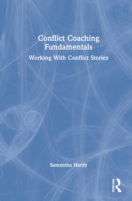 Conflict Coaching Fundamentals: Working With Conflict Stories Cover Image