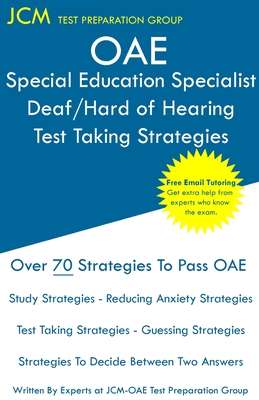OAE Special Education Specialist Deaf/Hard of Hearing Test Taking Strategies: OAE 044 - Free Online Tutoring - New 2020 Edition - The latest strategie Cover Image