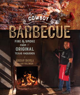 Cowboy Barbecue: Fire & Smoke from the Original Texas Vaqueros By Adrian Davila, Ann Volkwein (With) Cover Image