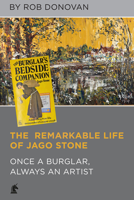 The Remarkable Life of Jago Stone: Once a Burglar, Always an Artist Cover Image