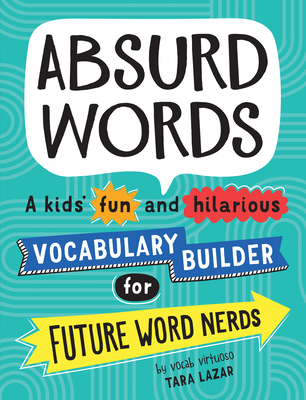 Absurd Words: A kids' fun and hilarious vocabulary builder for future word nerds Cover Image