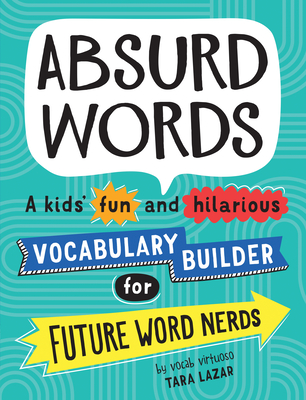 Absurd Words: A kids' fun and hilarious vocabulary builder for future word nerds