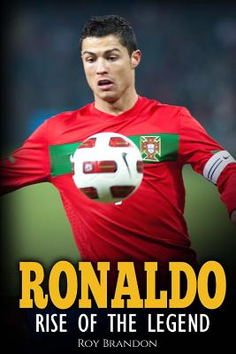 Ronaldo: Rise Of The Legend. The incredible story of one of the best soccer players in the world. Cover Image