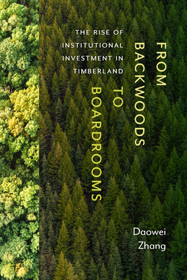 Dag eend Terminologie From Backwoods to Boardrooms: The Rise of Institutional Investment in  Timberland (Paperback) | Book Passage