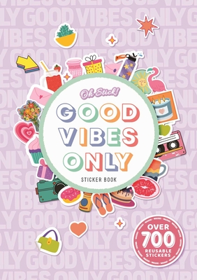 Oh Stick! Good Vibes Only Sticker Book: Over 700 Stickers for Daily Planning and More