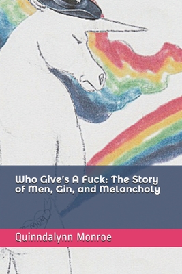 Who Give's A Fuck: The Story of Men, Gin, and Melancholy By Scott Monroe, Quinndalynn Monroe Cover Image