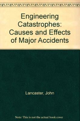 Engineering Catastrophies: Causes and Effects of Major Accidents