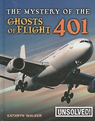 The Mystery of the Ghosts of Flight 401 (Unsolved!) By Kathryn Walker Cover Image