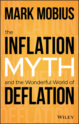 The Inflation Myth and the Wonderful World of Deflation Cover Image