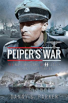 Peiper's War: The Wartime Years of SS Leader Jochen Peiper, 1941-44 Cover Image