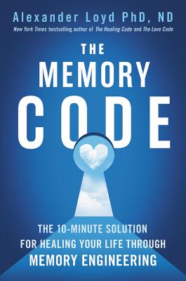 The Memory Code: The 10-Minute Solution for Healing Your Life Through Memory Engineering Cover Image