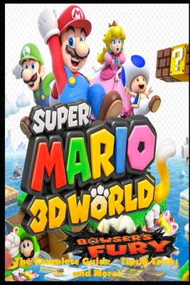 Super Mario 3D World + Bowser's Fury: The Complete Guide - Tips & Tricks and More! By Fuerst F Cover Image