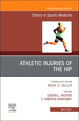 Athletic Injuries of the Hip, an Issue of Clinics in Sports Medicine: Volume 40-2 (Clinics: Orthopedics #40)