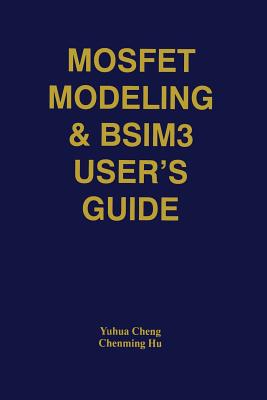 Mosfet Modeling & Bsim3 User's Guide By Yuhua Cheng, Chenming Hu Cover Image