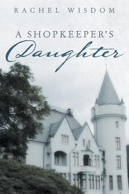 A Shopkeeper's Daughter By Rachel Wisdom Cover Image