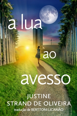 a lua ao avesso By Justine Strand de Oliveira, Berttoni Licarião (Translator) Cover Image