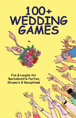 100+ Wedding Games: Fun & Laughs for Bachelorette Parties, Showers & Receptions (100+ series) By Joan Wai Cover Image