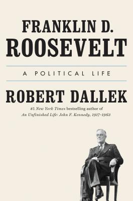 Franklin D. Roosevelt: A Political Life By Robert Dallek Cover Image