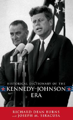 Cover for Historical Dictionary of the Kennedy-Johnson Era (Historical Dictionaries of U.S. Politics and Political Eras #8)