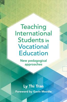 Teaching International Students in Vocational Education: New pedagogical approaches By Ly Thi Tran, Gavin Moodie (Foreword by) Cover Image