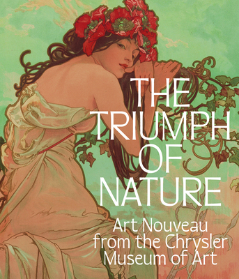 The Triumph of Nature: Art Nouveau from the Chrysler Museum of Art Cover Image