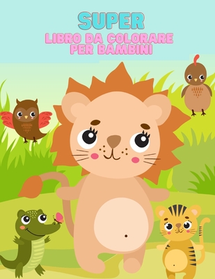 Super Libro da Colorare per Bambini: 130 Disegni Super Divertenti per Bambini da 1 a 4 anni con Facili e Semplici Immagini da Colorare Cover Image