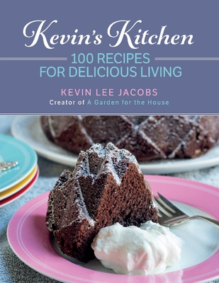 Kevin's Kitchen: 100 Recipes for Delicious Living