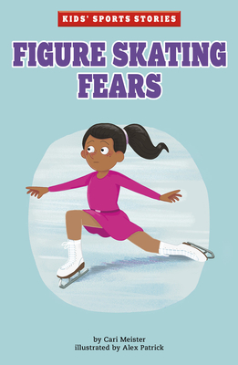 Figure Skating Fears By Cari Meister, Alex Patrick (Illustrator) Cover Image
