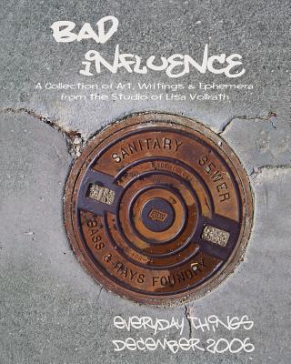 Bad Influence December 2006: Everyday Things By Lisa Vollrath Cover Image