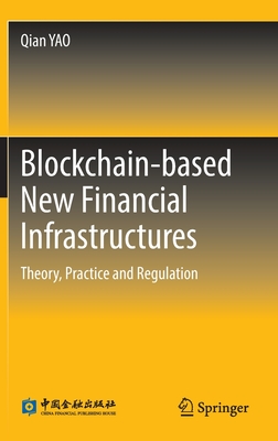 Blockchain-Based New Financial Infrastructures: Theory, Practice and Regulation By Qian Yao Cover Image