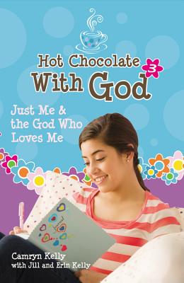 Hot Chocolate With God #3: Just Me & the God Who Loves Me By Camryn Kelly, Jill Kelly, Erin Kelly Cover Image