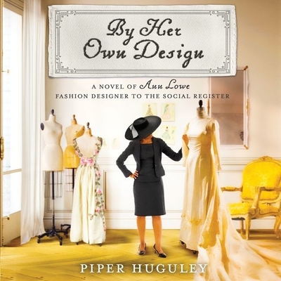 By Her Own Design: A Novel of Ann Lowe, Fashion Designer to the Social Register By Piper Huguley, Tracey Conyer Lee (Read by) Cover Image