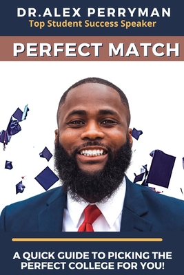 Perfect Match: A Quick Guide To Picking The Perfect College For You! By Alex Perryman Cover Image