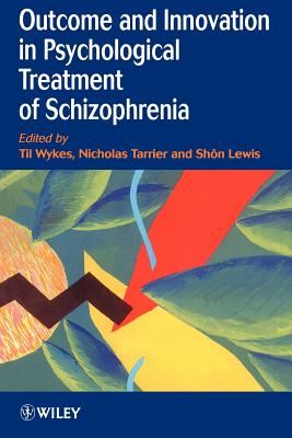 Outcome and Innovation in Psychological Treatment of Schizophrenia By Til Wykes (Editor), Shôn Lewis (Editor), Nicholas Tarrier (Editor) Cover Image