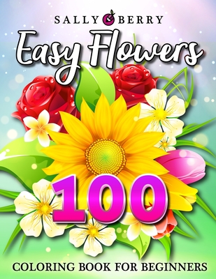 100 easy flowers coloring book simple and beautiful flowers designs relax fun easy large print coloring pages for seniors beginners families paperback bookpeople