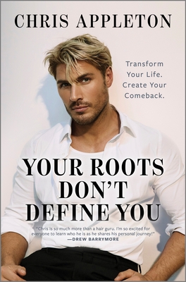 Your Roots Don't Define You: Transform Your Life. Create Your Comeback. By Chris Appleton Cover Image