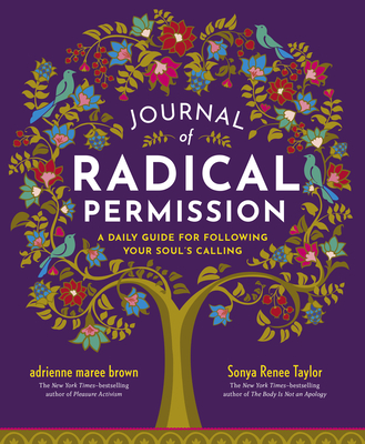 Journal of Radical Permission: A Daily Guide for Following Your Soul’s Calling By adrienne maree brown, Sonya Renee Taylor Cover Image