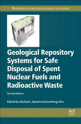 Geological Repository Systems for Safe Disposal of Spent Nuclear Fuels and Radioactive Waste By Michael J. Apted (Editor), Joonhong Ahn (Editor) Cover Image