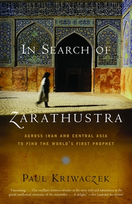 In Search of Zarathustra: Across Iran and Central Asia to Find the World's First Prophet (Vintage Departures) By Paul Kriwaczek Cover Image