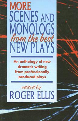 More Scenes and Monologs from the Best New Plays: An Anthology of New Dramatic Writing from Professionally-Produced Plays Cover Image