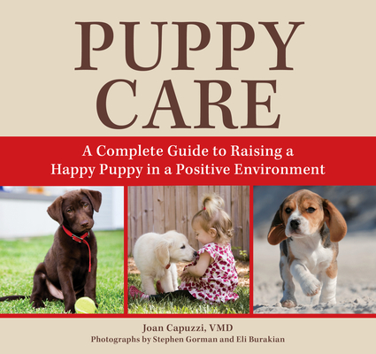 Puppy Care: A Complete Guide to Raising a Happy Puppy in a Positive Environment Cover Image