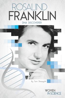 Rosalind Franklin: DNA Discoverer (Women in Science) By Tom Streissguth Cover Image