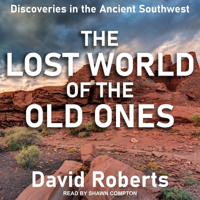 The Lost World of the Old Ones: Discoveries in the Ancient Southwest Cover Image