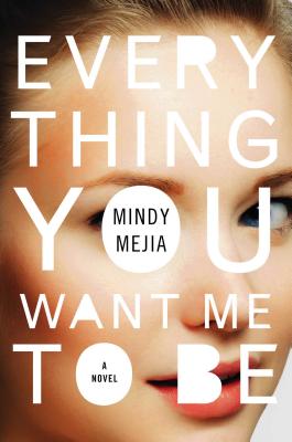 Everything You Want Me to Be: A Novel Cover Image