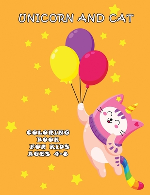 Unicorn and Cat coloring book for kids ages 4-8: Relaxing Coloring Page For Boys, Girls Improve fine skills to color Cover Image