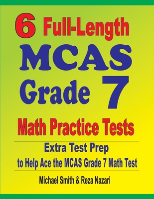 6 Full-Length MCAS Grade 7 Math Practice Tests: Extra Test Prep to Help Ace the MCAS Grade 7 Math Test Cover Image