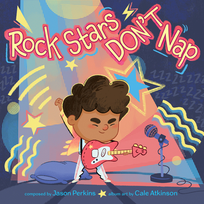 Rock Stars Don’t Nap By Jason Perkins, Cale Atkinson (Illustrator) Cover Image