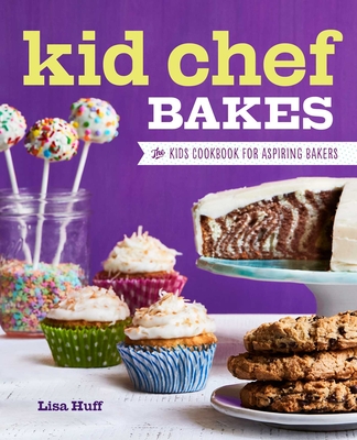 Kid Chef Bakes: The Kids Cookbook for Aspiring Bakers Cover Image