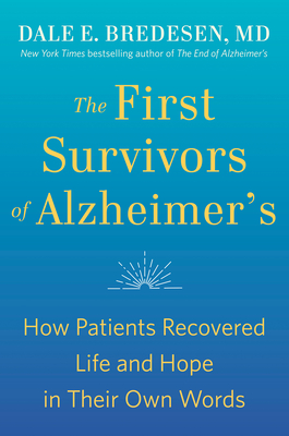 The First Survivors of Alzheimer's: How Patients Recovered Life and Hope in Their Own Words By Dale Bredesen Cover Image