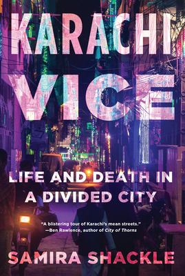 Karachi Vice: Life and Death in a Divided City By Samira Shackle Cover Image